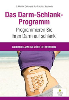 Das Darm-Schlank-Programm: Programmieren Sie Ihren Darm auf schlank!